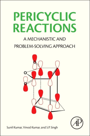 Pericyclic Reactions : A Mechanistic and Problem-Solving Approach by Sunil Kumar - Paperback
