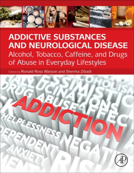 Addictive Substances and Neurological Disease : Alcohol, Tobacco, Caffeine, and Drugs of Abuse in Everyday Lifestyles by Ronald Ross Watson - Hardback