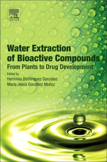 Water Extraction of Bioactive Compounds : From Plants to Drug Development by Herminia Dominguez - Paperback