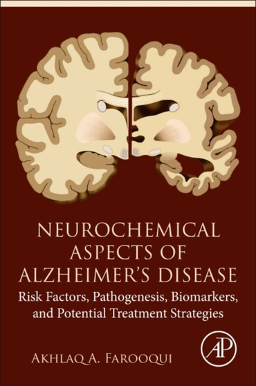 Neurochemical Aspects of Alzheimer's Disease : Risk Factors, Pathogenesis, Biomarkers, and Potential Treatment Strategies by Akhlaq A. Farooqui - Paperback