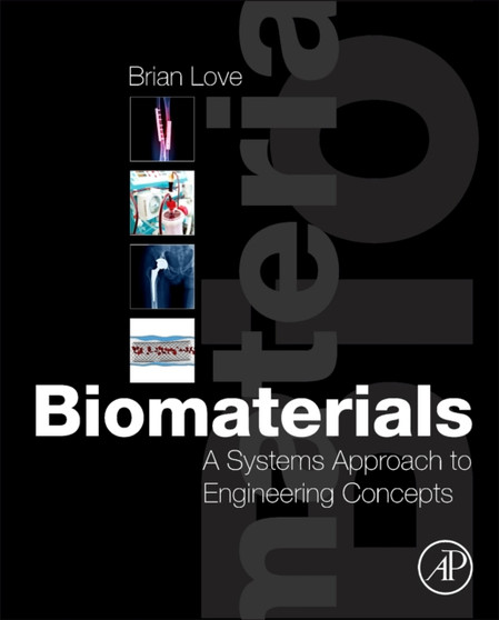 Biomaterials : A Systems Approach to Engineering Concepts by Brian J. Love - Hardback