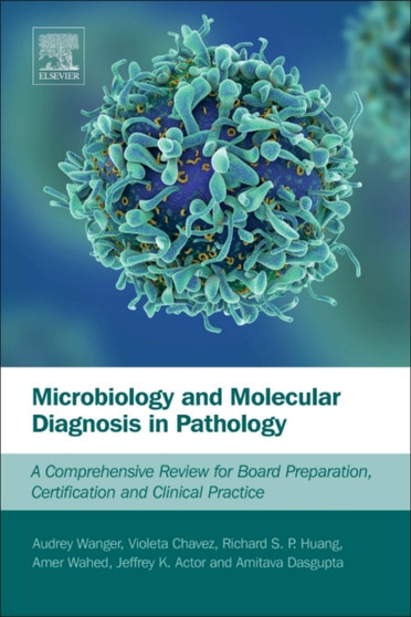 Microbiology and Molecular Diagnosis in Pathology : A Comprehensive Review for Board Preparation, Certification and Clinical Practice by Audrey Wanger - Paperback