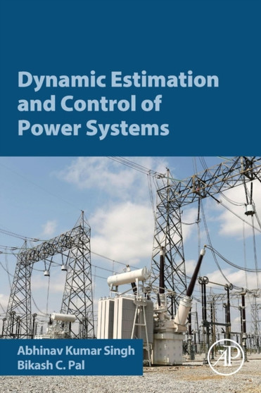 Dynamic Estimation and Control of Power Systems by Abhinav Kumar Singh - Paperback