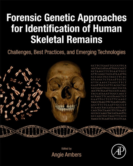 Forensic Genetic Approaches for Identification of Human Skeletal Remains : Challenges, Best Practices, and Emerging Technologies by Angie Ambers - Hardback