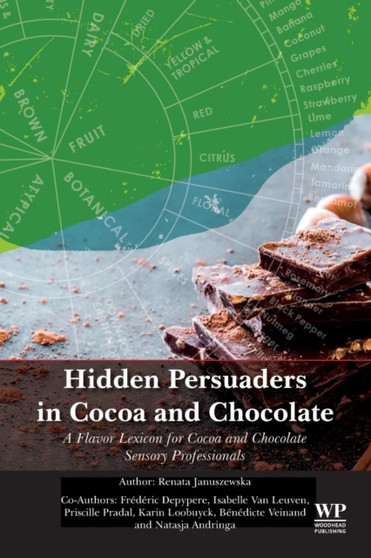 Hidden Persuaders in Cocoa and Chocolate : A Flavor Lexicon for Cocoa and Chocolate Sensory Professionals by Renata Januszewska - Paperback