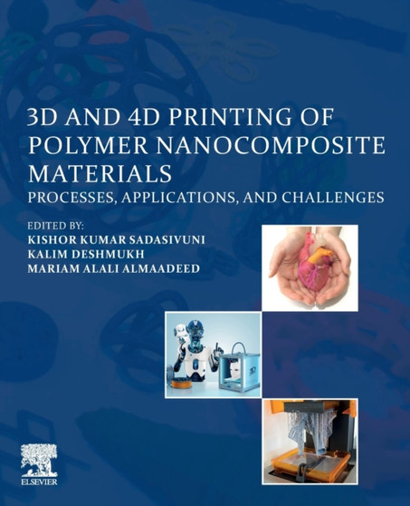 3D and 4D Printing of Polymer Nanocomposite Materials : Processes, Applications, and Challenges by Kishor Kumar Sadasivuni - Paperback