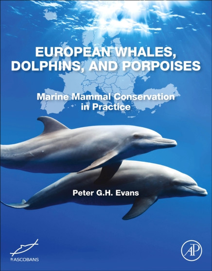 European Whales, Dolphins, and Porpoises : Marine Mammal Conservation in Practice by Peter G.H. Evans - Paperback