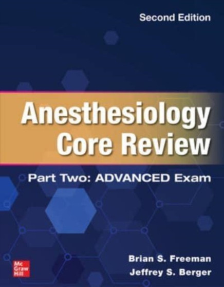Anesthesiology Core Review: Part Two ADVANCED Exam, Second Edition by Brian Freeman - Hardback
