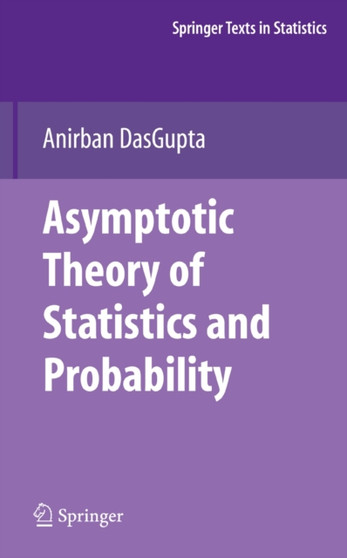 Asymptotic Theory of Statistics and Probability by Anirban DasGupta - Hardback