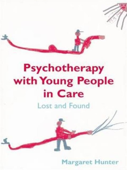 Psychotherapy with Young People in Care : Lost and Found by Margaret Hunter - Hardback