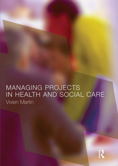 Managing Projects in Health and Social Care by Vivien Martin - Paperback