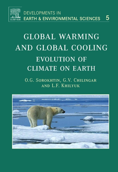 Global Warming and Global Cooling : Evolution of Climate on Earth Volume 5 by O.G. Sorokhtin - Hardback