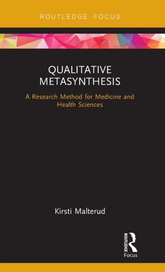 Qualitative Metasynthesis : A Research Method for Medicine and Health Sciences by Kirsti Malterud - Hardback