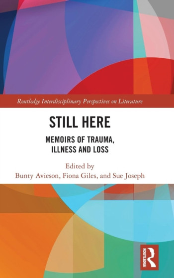 Still Here : Memoirs of Trauma, Illness and Loss by Bunty Avieson - Hardback