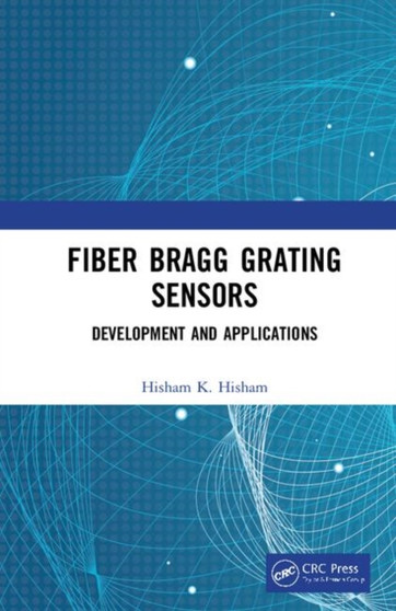 Fiber Bragg Grating Sensors: Development and Applications by Hisham Hisham - Hardback