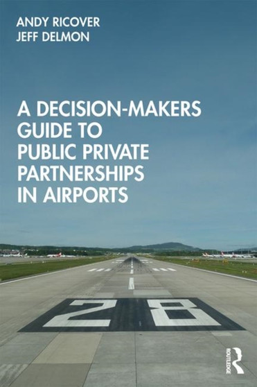 A Decision-Makers Guide to Public Private Partnerships in Airports by Andy Ricover - Hardback