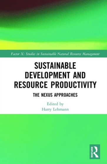 Sustainable Development and Resource Productivity : The Nexus Approaches by Harry Lehmann - Hardback