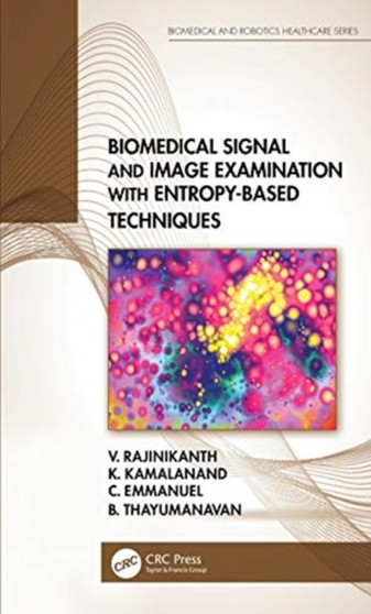 Biomedical Signal and Image Examination with Entropy-Based Techniques by V. Rajinikanth - Hardback