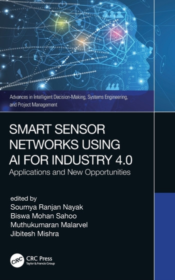 Smart Sensor Networks Using AI for Industry 4.0 : Applications and New Opportunities by Soumya Ranjan Nayak - Hardback