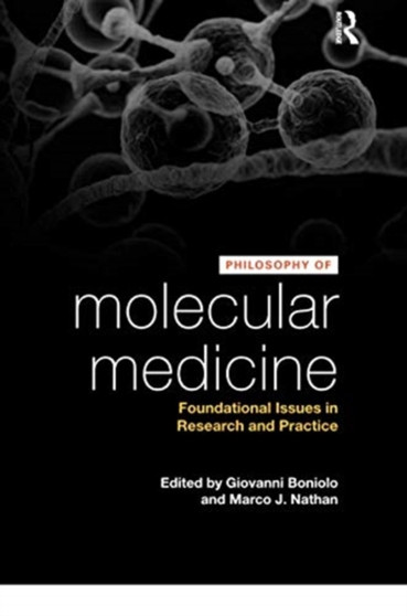 Philosophy of Molecular Medicine : Foundational Issues in Research and Practice by Giovanni Boniolo - Paperback