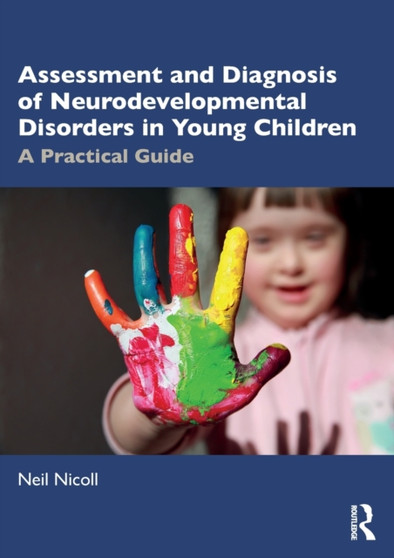 Assessment and Diagnosis of Neurodevelopmental Disorders in Young Children : A Practical Guide by Neil Nicoll - Paperback