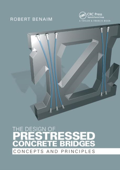 The Design of Prestressed Concrete Bridges : Concepts and Principles by Robert Benaim - Paperback