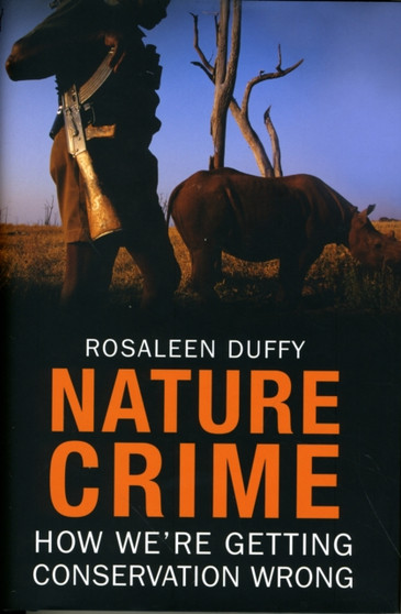 Nature Crime : How We're Getting Conservation Wrong by Rosaleen Duffy - Hardback