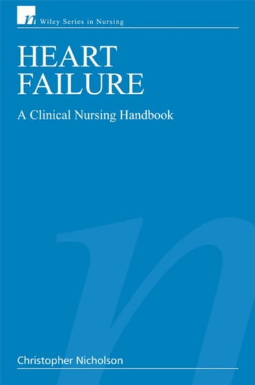 Heart Failure : A Clinical Nursing Handbook by Christopher Nicholson - Paperback