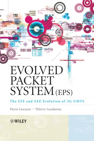 Evolved Packet System (EPS) : The LTE and SAE Evolution of 3G UMTS by Pierre Lescuyer - Hardback