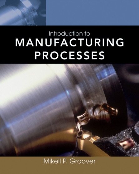 Introduction to Manufacturing Processes by Mikell P. Groover - Paperback