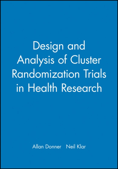 Design and Analysis of Cluster Randomization Trials in Health Research by Allan Donner - Hardback
