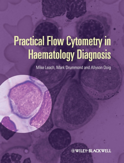Practical Flow Cytometry in Haematology Diagnosis by Mike Leach - Hardback