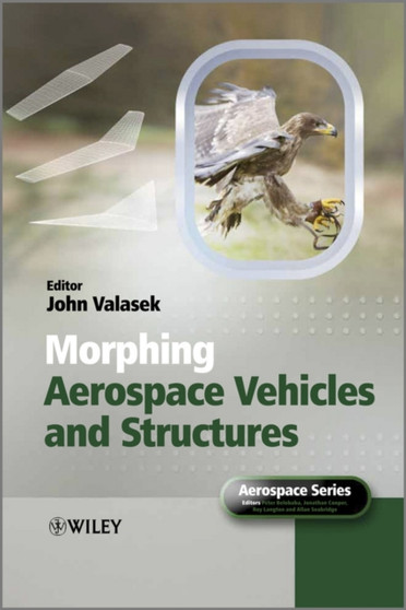 Morphing Aerospace Vehicles and Structures by John Valasek - Hardback