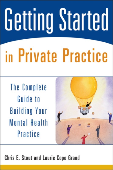 Getting Started in Private Practice : The Complete Guide to Building Your Mental Health Practice by Chris E. Stout - Paperback
