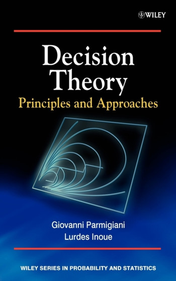 Decision Theory : Principles and Approaches by Giovanni Parmigiani - Hardback