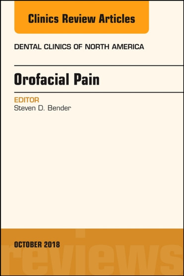 Orofacial Pain, An Issue of Dental Clinics of North America : Volume 62-4 by Steven D. DDS Bender - Hardback