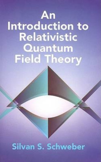 An Introduction to Relativistic Quantum Field Theory by Silvan S Schweber - Paperback