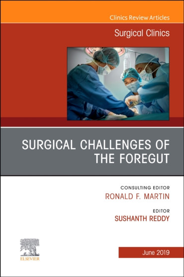 Surgical Challenges of the Foregut An Issue of Surgical Clinics : Volume 99-3 by Sushanth MD Reddy - Hardback
