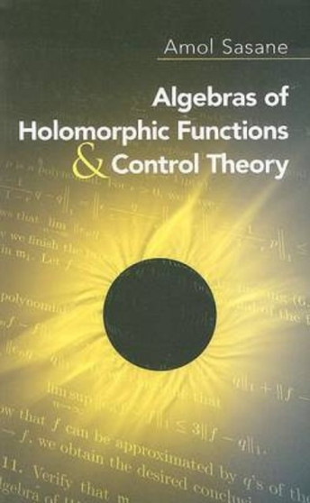 Algebras of Holomorphic Functions and Control Theory by Amol Sasane - Paperback