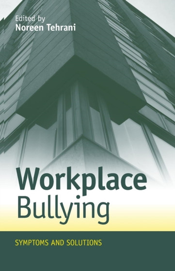 Workplace Bullying : Symptoms and Solutions by Noreen Tehrani - Paperback