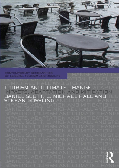 Tourism and Climate Change : Impacts, Adaptation and Mitigation by Daniel Scott - Paperback