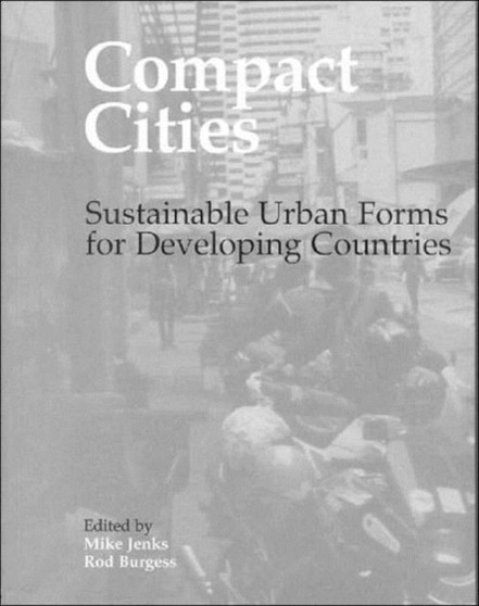 Compact Cities : Sustainable Urban Forms for Developing Countries by Rod Burgess - Paperback