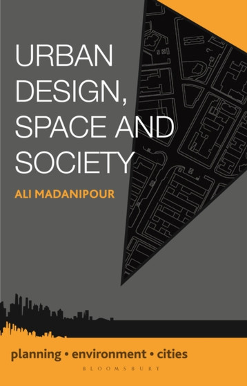 Urban Design, Space and Society by Ali Madanipour - Hardback
