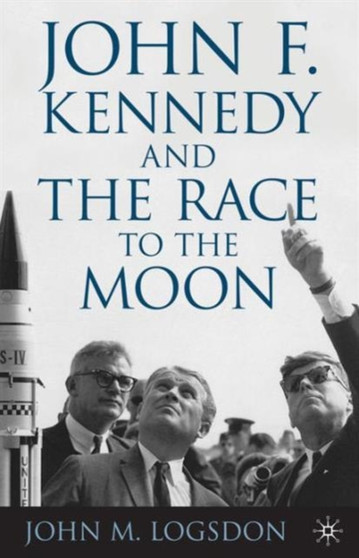 John F. Kennedy and the Race to the Moon by J. Logsdon - Paperback