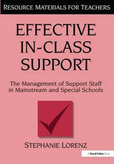 Effective In-Class Support : The Management of Support Staff in Mainstream and Special Schools by Stephanie Lorenz - Hardback