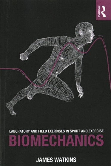 Laboratory and Field Exercises in Sport and Exercise Biomechanics by James Watkins - Paperback