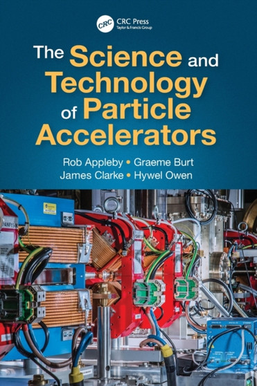 The Science and Technology of Particle Accelerators by Rob Appleby - Hardback