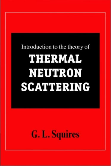 Introduction to the Theory of Thermal Neutron Scattering by G.L. Squires - Paperback