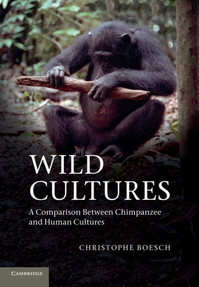 Wild Cultures : A Comparison between Chimpanzee and Human Cultures by Christophe Boesch - Paperback
