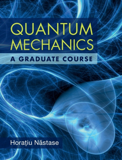 Quantum Mechanics : A Graduate Course by Horatiu Nastase - Hardback